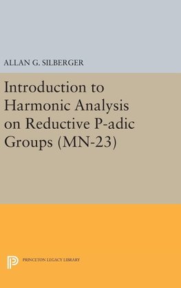 Introduction to Harmonic Analysis on Reductive P-adic Groups. (MN-23)