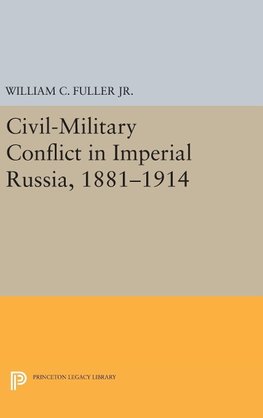 Civil-Military Conflict in Imperial Russia, 1881-1914