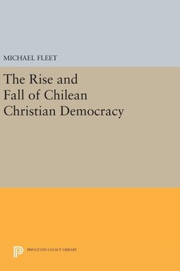 The Rise and Fall of Chilean Christian Democracy