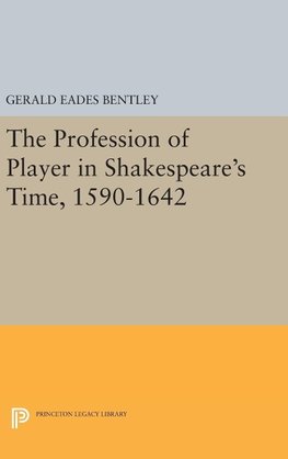 The Profession of Player in Shakespeare's Time, 1590-1642