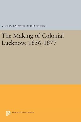 The Making of Colonial Lucknow, 1856-1877