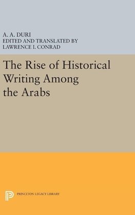 The Rise of Historical Writing Among the Arabs