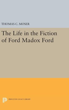 The Life in the Fiction of Ford Madox Ford