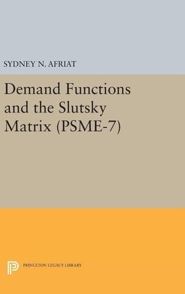 Demand Functions and the Slutsky Matrix. (PSME-7), Volume 7