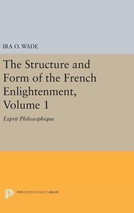 The Structure and Form of the French Enlightenment, Volume 1