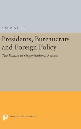 Presidents, Bureaucrats and Foreign Policy