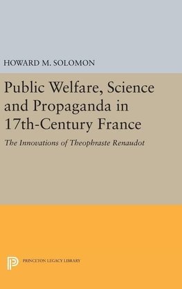 Public Welfare, Science and Propaganda in 17th-Century France