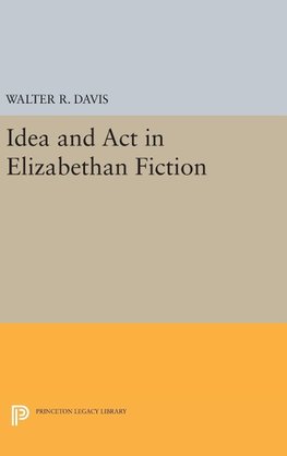 Idea and Act in Elizabethan Fiction