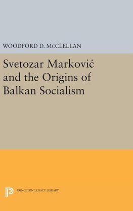 Svetozar Markovic and the Origins of Balkan Socialism