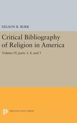 Critical Bibliography of Religion in America, Volume IV, parts 3, 4, and 5