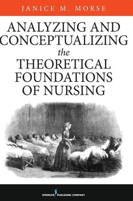 Analyzing and Conceptualizing the Theoretical Foundations of Nursing