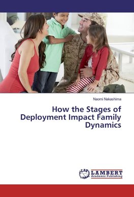 How the Stages of Deployment Impact Family Dynamics