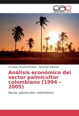 Análisis económico del sector palmicultor colombiano (1994 - 2005)