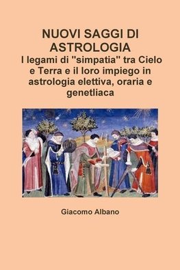 NUOVI SAGGI DI ASTROLOGIA. I legami di "simpatia" tra Cielo e Terra e il loro impiego in astrologia elettiva, oraria e genetliaca