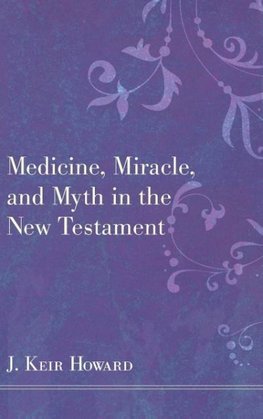 Medicine, Miracle, and Myth in the New Testament