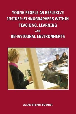 Young People as Reflexive Insider-Ethnographers within Teaching, Learning and Behavioural Environments