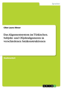 Das Alignmentsystem im Türkischen. Subjekt- und Objektalignments in verschiedenen Satzkonstruktionen