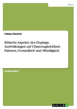 Ethische Aspekte des Dopings. Auswirkungen auf Chancengleichheit, Fairness, Gesundheit und Mündigkeit