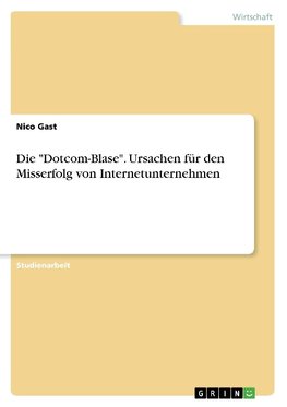 Die "Dotcom-Blase". Ursachen für den Misserfolg von Internetunternehmen