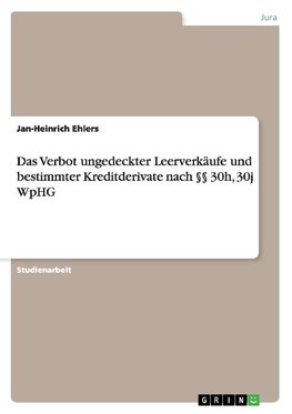 Das Verbot ungedeckter Leerverkäufe und bestimmter Kreditderivate nach §§  30h, 30j WpHG