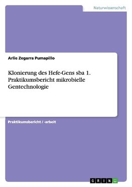 Klonierung des Hefe-Gens sba 1. Praktikumsbericht mikrobielle Gentechnologie