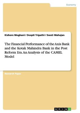 The Financial Performance of the Axis Bank and the Kotak Mahindra Bank in the Post Reform Era. An Analysis of the CAMEL Model