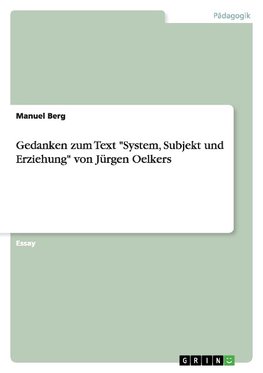 Gedanken zum Text "System, Subjekt und Erziehung" von Jürgen Oelkers