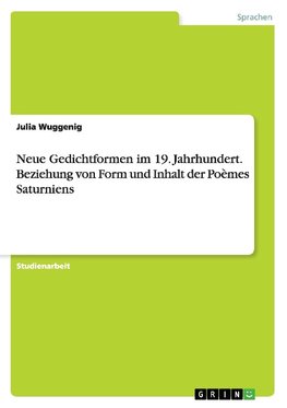 Neue Gedichtformen im 19. Jahrhundert. Beziehung von Form und Inhalt der Poèmes Saturniens