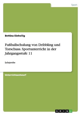 Fußballschulung von Dribbling und Torschuss. Sportunterricht in der Jahrgangsstufe 11