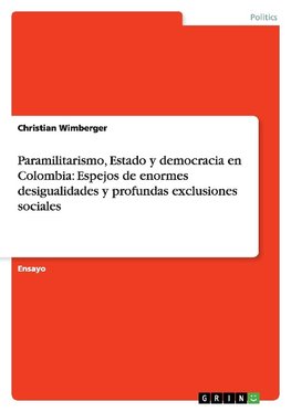 Paramilitarismo, Estado y democracia en Colombia: Espejos de enormes desigualidades y profundas exclusiones sociales