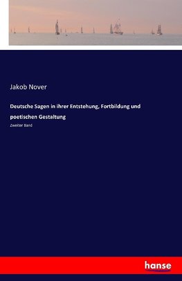 Deutsche Sagen in ihrer Entstehung, Fortbildung und poetischen Gestaltung