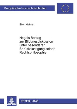 Hegels Beitrag zur Bildungsdiskussion unter besonderer Berücksichtigung seiner Rechtsphilosophie