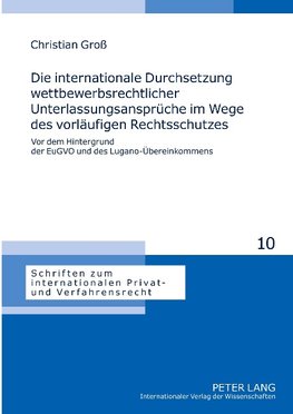 Die internationale Durchsetzung wettbewerbsrechtlicher Unterlassungsansprüche im Wege des vorläufigen Rechtsschutzes