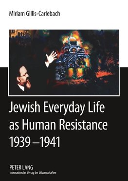 Jewish Everyday Life as Human Resistance 1939-1941