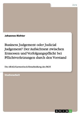 Business Judgement oder Judicial Judgement? Der Aufsichtsrat zwischen Ermessen und Verfolgungspflicht bei Pflichtverletzungen durch den Vorstand