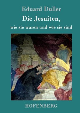 Die Jesuiten, wie sie waren und wie sie sind