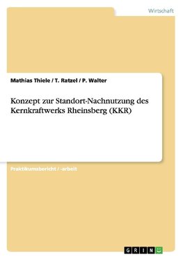 Konzept zur Standort-Nachnutzung des Kernkraftwerks Rheinsberg (KKR)