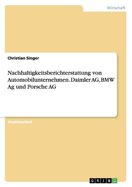 Nachhaltigkeitsberichterstattung von Automobilunternehmen. Daimler AG, BMW Ag und Porsche AG