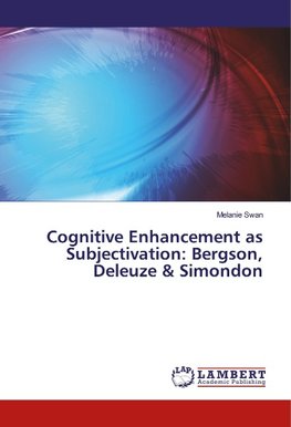 Cognitive Enhancement as Subjectivation: Bergson, Deleuze & Simondon