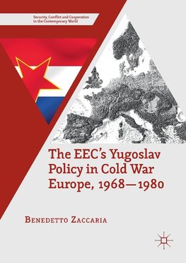 The EEC's Yugoslav Policy in Cold War Europe, 1968-1980