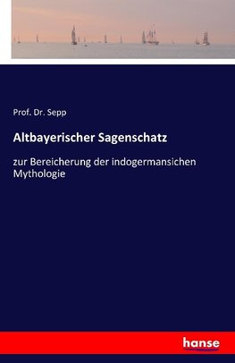 Altbayerischer Sagenschatz