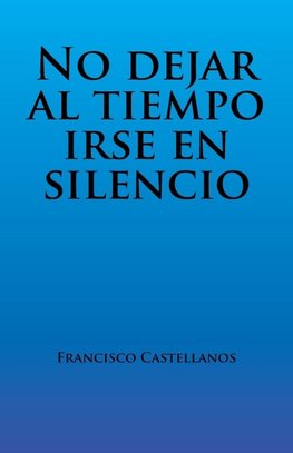 No dejar al tiempo irse en silencio