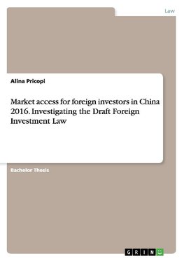 Market access for foreign investors in China 2016. Investigating the Draft Foreign Investment Law