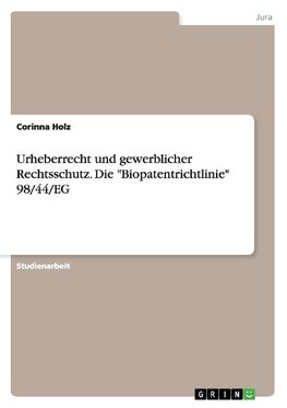 Urheberrecht und gewerblicher Rechtsschutz. Die "Biopatentrichtlinie" 98/44/EG