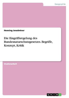 Die Eingriffsregelung des Bundesnaturschutzgesetzes. Begriffe, Konzept, Kritik