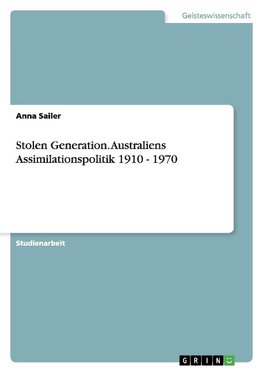 Stolen Generation. Australiens Assimilationspolitik 1910 - 1970