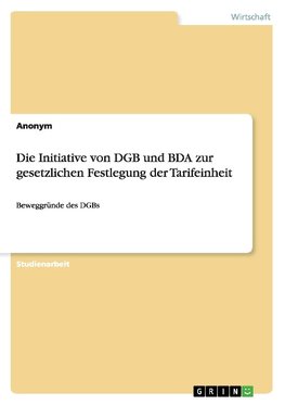 Die Initiative von DGB und BDA zur gesetzlichen Festlegung der Tarifeinheit