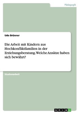 Die Arbeit mit Kindern aus Hochkonfliktfamilien in der Erziehungsberatung. Welche Ansätze haben sich bewährt?