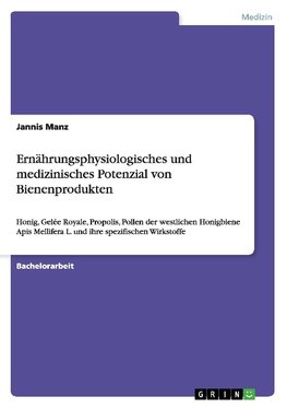 Ernährungsphysiologisches und medizinisches Potenzial von Bienenprodukten