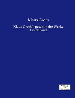 Klaus Groth´s gesammelte Werke